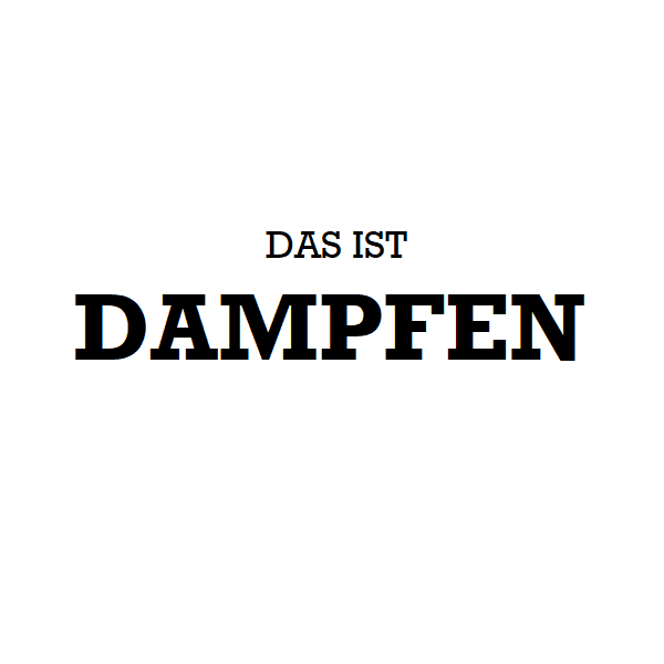 Das ist Dampfen